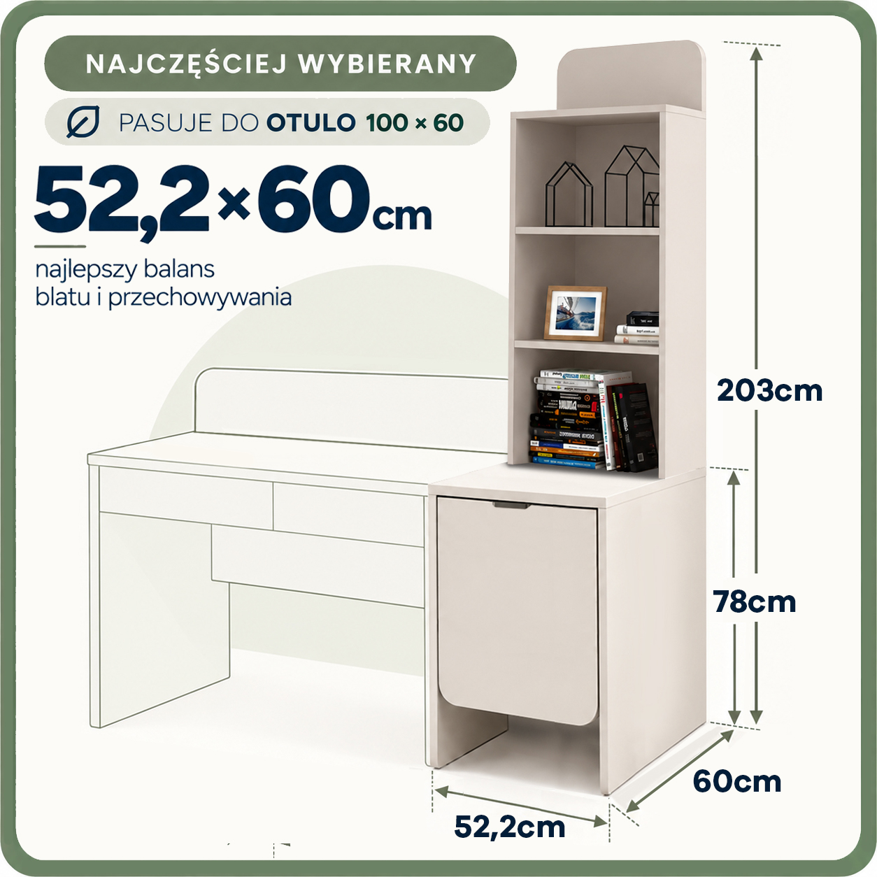 52 cm x 60 cm x wysokość 203 cm- pasuje do biurka o głębokości 60 cm